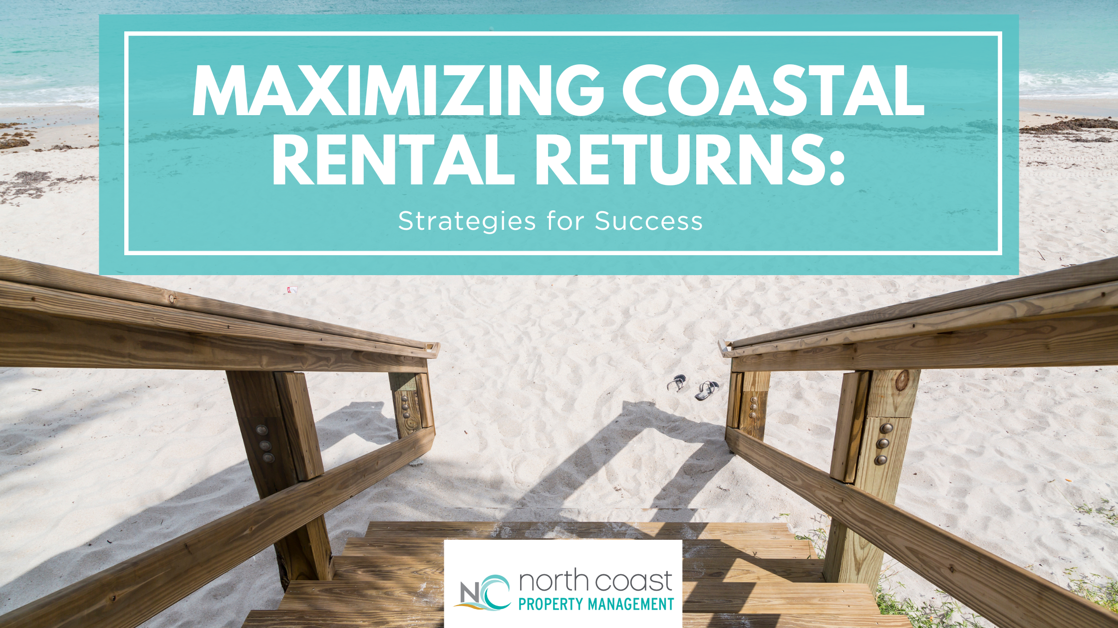 Maximizing Coastal Rental Returns: Strategies for Succes